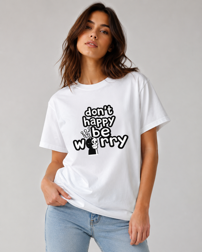 Don’t Happy, Be Worry T-shirt Women's